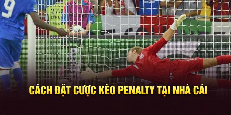 Cách đặt cược kèo penalty tại nhà cái