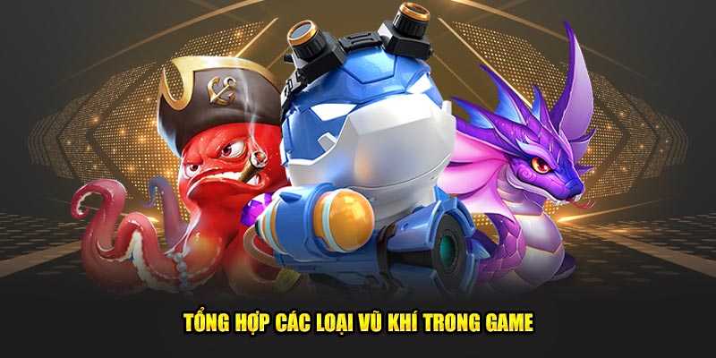 Tong-hop-cac-loai-vu-khi-trong-game